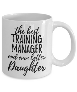 Training Manager Daughter Funny Gift Idea for Girl Coffee Mug The Best And Even Better Tea Cup-Coffee Mug