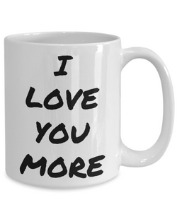 I Love You More Mug Funny Gift Idea Novelty Gag Coffee Tea Cup-Coffee Mug