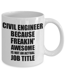 Civil Engineer Mug Freaking Awesome Funny Gift Idea for Coworker Employee Office Gag Job Title Joke Coffee Tea Cup-Coffee Mug
