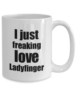 Ladyfinger Lover Mug I Just Freaking Love Funny Gift Idea For Foodie Coffee Tea Cup-Coffee Mug