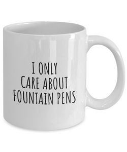 I Only Care About Fountain Pens Mug Funny Gift Idea For Hobby Lover Sarcastic Quote Fan Present Gag Coffee Tea Cup-Coffee Mug