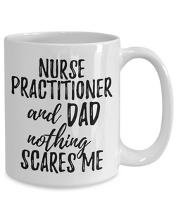 Nurse Practitioner Dad Mug Funny Gift Idea for Father Gag Joke Nothing Scares Me Coffee Tea Cup-Coffee Mug