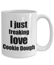 Load image into Gallery viewer, Cookie Dough Lover Mug I Just Freaking Love Funny Gift Idea For Foodie Coffee Tea Cup-Coffee Mug