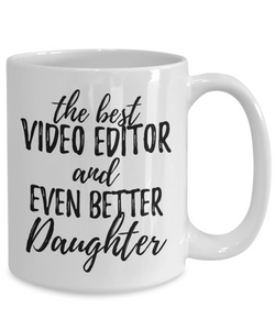Video Editor Daughter Funny Gift Idea for Girl Coffee Mug The Best And Even Better Tea Cup-Coffee Mug