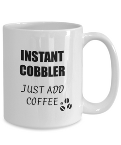 Cobbler Mug Instant Just Add Coffee Funny Gift Idea for Corworker Present Workplace Joke Office Tea Cup-Coffee Mug