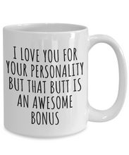 Load image into Gallery viewer, Butt Mug Funny Gift for Girlfriend Boyfriend Couple Present I Love Your Personality But That Butt Coffee Tea Cup-Coffee Mug