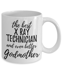 X-Ray Technician Godmother Funny Gift Idea for Godparent Coffee Mug The Best And Even Better Tea Cup-Coffee Mug