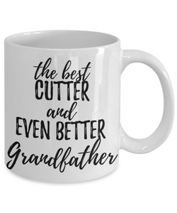 Cutter Grandfather Funny Gift Idea for Grandpa Coffee Mug The Best And Even Better Tea Cup-Coffee Mug