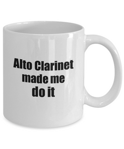 Funny Alto Clarinet Mug Made Me Do It Musician Gift Quote Gag Coffee Tea Cup-Coffee Mug