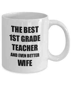 1st Grade Teacher Wife Mug Funny Gift Idea for Spouse Gag Inspiring Joke The Best And Even Better Coffee Tea Cup-Coffee Mug