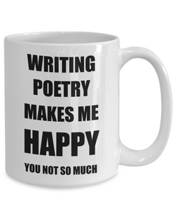 Writing Poetry Mug Lover Fan Funny Gift Idea Hobby Novelty Gag Coffee Tea Cup Makes Me Happy-Coffee Mug