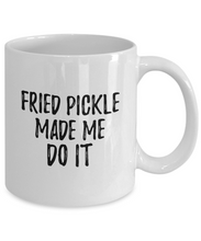 Load image into Gallery viewer, Fried Pickle Made Me Do It Mug Funny Foodie Present Idea Coffee tea Cup-Coffee Mug