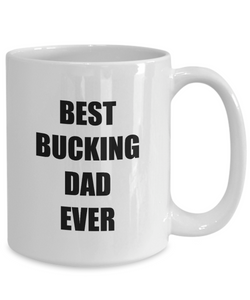 Best Bucking Dad Ever Mug Funny Gift Idea for Novelty Gag Coffee Tea Cup-[style]