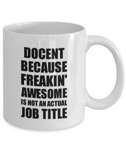 Load image into Gallery viewer, Docent Mug Freaking Awesome Funny Gift Idea for Coworker Employee Office Gag Job Title Joke Coffee Tea Cup-Coffee Mug