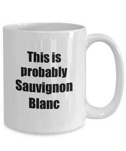 This Is Probably Sauvignon Blanc Mug Funny Alcohol Lover Gift Drink Quote Alcoholic Gag Coffee Tea Cup-Coffee Mug