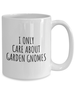 I Only Care About Garden Gnomes Mug Funny Gift Idea For Hobby Lover Sarcastic Quote Fan Present Gag Coffee Tea Cup-Coffee Mug