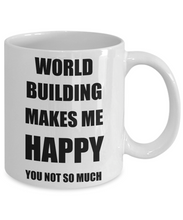 Load image into Gallery viewer, World Building Mug Lover Fan Funny Gift Idea Hobby Novelty Gag Coffee Tea Cup Makes Me Happy-Coffee Mug