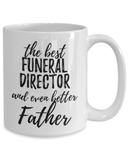 Load image into Gallery viewer, Funeral Director Father Funny Gift Idea for Dad Coffee Mug The Best And Even Better Tea Cup-Coffee Mug