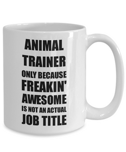 Animal Trainer Mug Freaking Awesome Funny Gift Idea for Coworker Employee Office Gag Job Title Joke Coffee Tea Cup-Coffee Mug