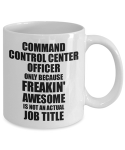 Command Control Center Officer Mug Freaking Awesome Funny Gift Idea for Coworker Employee Office Gag Job Title Joke Tea Cup-Coffee Mug