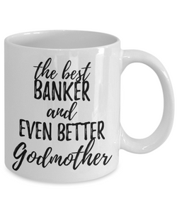 Banker Godmother Funny Gift Idea for Godparent Coffee Mug The Best And Even Better Tea Cup-Coffee Mug