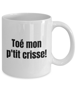 Toe mon p'tit crisse Mug Quebec Swear In French Expression Funny Gift Idea for Novelty Gag Coffee Tea Cup-Coffee Mug