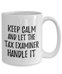 Keep Calm And Let The Tax Examiner Handle It Mug Funny Coworker Gift Office Gag Coffee Tea Cup-Coffee Mug