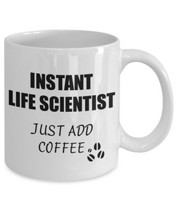 Life Scientist Mug Instant Just Add Coffee Funny Gift Idea for Corworker Present Workplace Joke Office Tea Cup-Coffee Mug