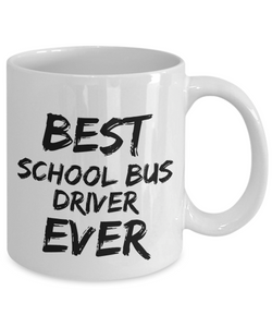 School Bus Driver Mug Best Ever Funny Gift for Coworkers Novelty Gag Coffee Tea Cup-Coffee Mug