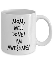 Load image into Gallery viewer, MOM WELL DONE I&#39;M AWESOME MUG 2-Coffee Mug