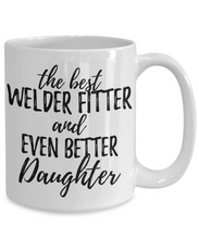 Load image into Gallery viewer, Welder-Fitter Daughter Funny Gift Idea for Girl Coffee Mug The Best And Even Better Tea Cup-Coffee Mug