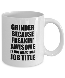 Grinder Mug Freaking Awesome Funny Gift Idea for Coworker Employee Office Gag Job Title Joke Tea Cup-Coffee Mug