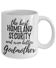 Load image into Gallery viewer, Homeland Security Godmother Funny Gift Idea for Godparent Coffee Mug The Best And Even Better Tea Cup-Coffee Mug