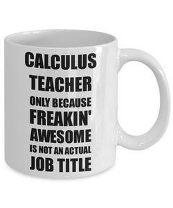 Calculus Teacher Mug Freaking Awesome Funny Gift Idea for Coworker Employee Office Gag Job Title Joke Coffee Tea Cup-Coffee Mug