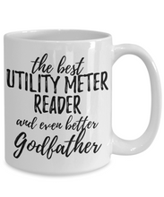 Load image into Gallery viewer, Utility Meter Reader Godfather Funny Gift Idea for Godparent Coffee Mug The Best And Even Better Tea Cup-Coffee Mug