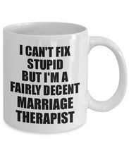 Load image into Gallery viewer, Marriage Therapist Mug I Can&#39;t Fix Stupid Funny Gift Idea for Coworker Fellow Worker Gag Workmate Joke Fairly Decent Coffee Tea Cup-Coffee Mug