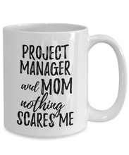 Load image into Gallery viewer, Project Manager Mom Mug Funny Gift Idea for Mother Gag Joke Nothing Scares Me Coffee Tea Cup-Coffee Mug