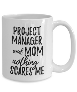 Project Manager Mom Mug Funny Gift Idea for Mother Gag Joke Nothing Scares Me Coffee Tea Cup-Coffee Mug