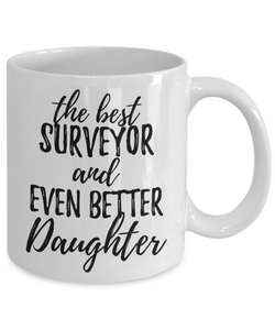 Surveyor Daughter Funny Gift Idea for Girl Coffee Mug The Best And Even Better Tea Cup-Coffee Mug