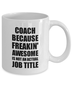Coach Mug Freaking Awesome Funny Gift Idea for Coworker Employee Office Gag Job Title Joke Coffee Tea Cup-Coffee Mug
