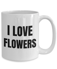 Load image into Gallery viewer, I Love Flower Mug Flowers Funny Gift Idea Novelty Gag Coffee Tea Cup-Coffee Mug