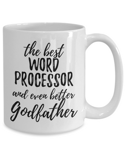 Word Processor Godfather Funny Gift Idea for Godparent Coffee Mug The Best And Even Better Tea Cup-Coffee Mug