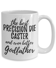 Load image into Gallery viewer, Precision Die Caster Godfather Funny Gift Idea for Godparent Coffee Mug The Best And Even Better Tea Cup-Coffee Mug