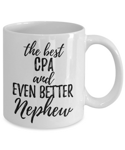 CPA Nephew Funny Gift Idea for Relative Coffee Mug The Best And Even Better Tea Cup-Coffee Mug