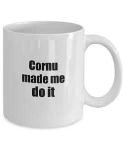 Funny Cornu Mug Made Me Do It Musician Gift Quote Gag Coffee Tea Cup-Coffee Mug