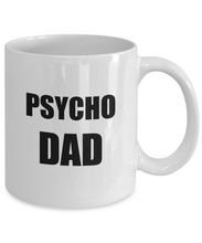 Load image into Gallery viewer, Psycho Dad Mug Funny Gift Idea for Novelty Gag Coffee Tea Cup-Coffee Mug