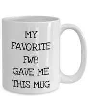 Load image into Gallery viewer, Friend With Benefits Gift, Funny FWB Mug, Friend Lover Present - My Favorite FWB Gave Me This Mug-Coffee Mug