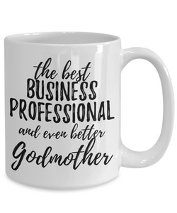 Business Professional Godmother Funny Gift Idea for Godparent Coffee Mug The Best And Even Better Tea Cup-Coffee Mug