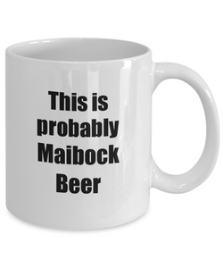 This Is Probably Maibock Beer Mug Funny Alcohol Lover Gift Drink Quote Alcoholic Gag Coffee Tea Cup-Coffee Mug