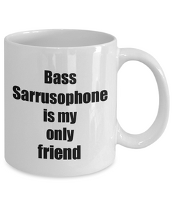 Funny Bass Sarrusophone Mug Is My Only Friend Quote Musician Gift for Instrument Player Coffee Tea Cup-Coffee Mug